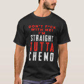 Don't F With Me I'm Straight Outta Chemo T-Shirt (Vorderseite)