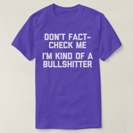 Dont FactCheck me Ich bin irgendwie ein Bullshitte T-Shirt (Design vorne)