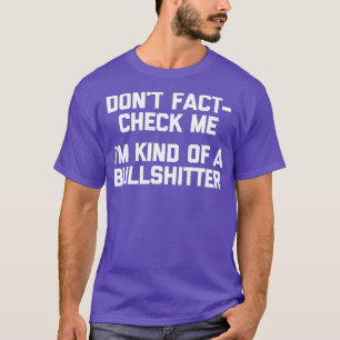 Dont FactCheck me Ich bin irgendwie ein Bullshitte T-Shirt