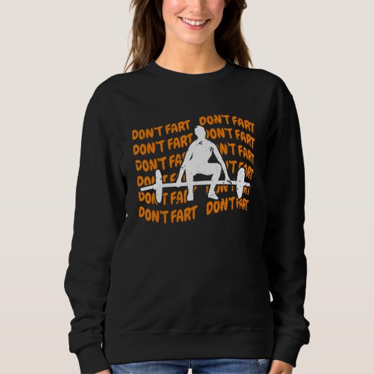 Dont Fart Dont Fart Weightlifter Gym Sweatshirt (Vorderseite)