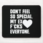 Dont Feel So Special My Ex F Cks Everyone App  Mousepad (Vorne)