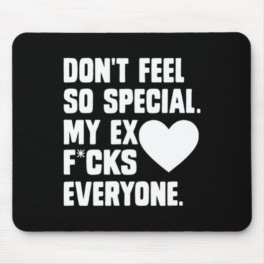 Dont Feel So Special My Ex F Cks Everyone App Mousepad (Vorne)