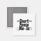 Dont Fence Me In Magnet (Vorderseite/Rückseite)