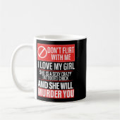 Don't Flirt With Me I Love My Girl She Is Y Crazy  Kaffeetasse (Links)