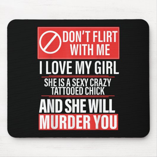 Don't Flirt With Me I Love My Girl She Is Y Crazy  Mousepad (Vorne)
