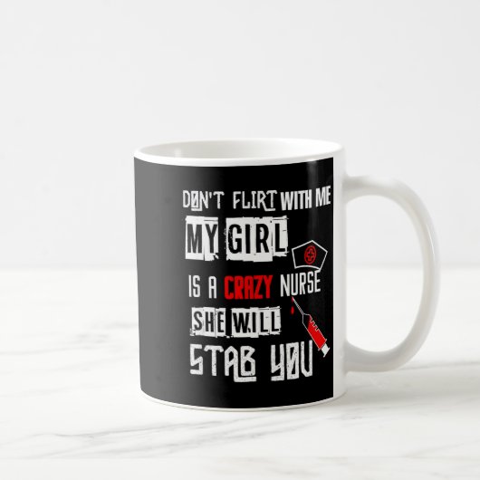 Don't Flirt With Me, My Girl Is A Crazy Nurse...  Kaffeetasse (Rechts)