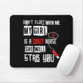 Don't Flirt With Me, My Girl Is A Crazy Nurse...  Mousepad (Mit Mouse)