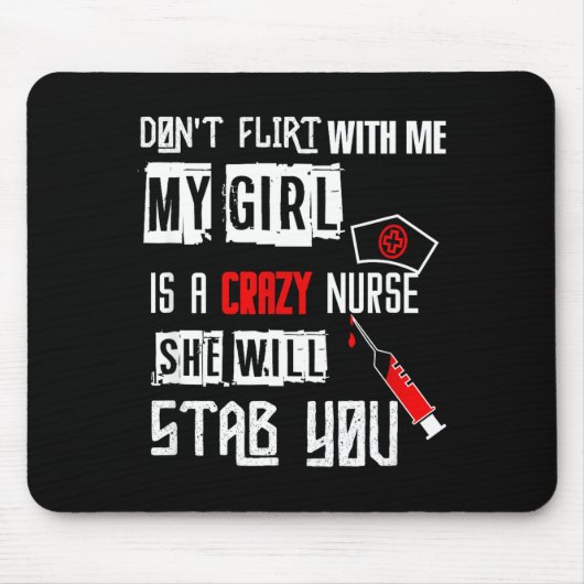 Don't Flirt With Me, My Girl Is A Crazy Nurse...  Mousepad (Vorne)