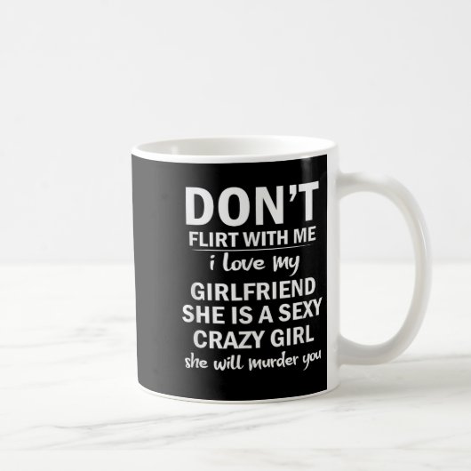 Don't Flirt With Me My Girlfriend Is Crazy Funny Kaffeetasse (Rechts)
