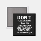 Don't Flirt With Me My Girlfriend Is Crazy Funny Magnet (Vorderseite/Rückseite)