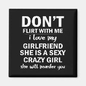 Don't Flirt With Me My Girlfriend Is Crazy Funny  Magnet (Vorne)