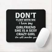 Don't Flirt With Me My Girlfriend Is Crazy Funny Mousepad (Mit Mouse)