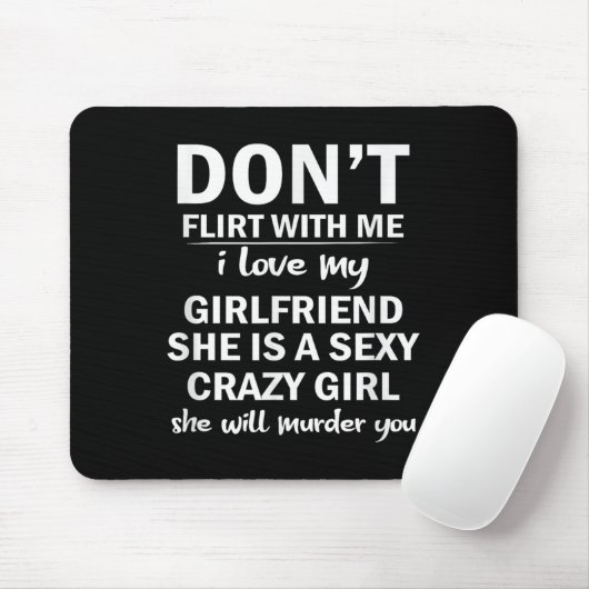 Don't Flirt With Me My Girlfriend Is Crazy Funny  Mousepad (Mit Mouse)