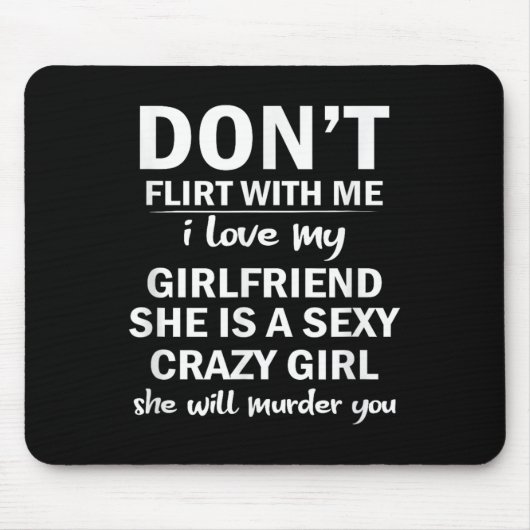 Don't Flirt With Me My Girlfriend Is Crazy Funny Mousepad (Vorne)
