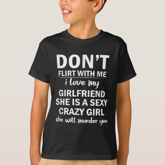 Don't Flirt With Me My Girlfriend Is Crazy Funny T-Shirt (Vorderseite)