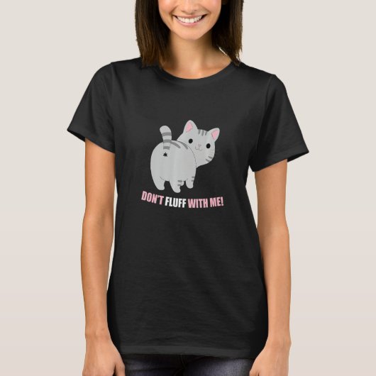 Don't Fluff With Me Cat Phrase T-Shirt (Vorderseite)