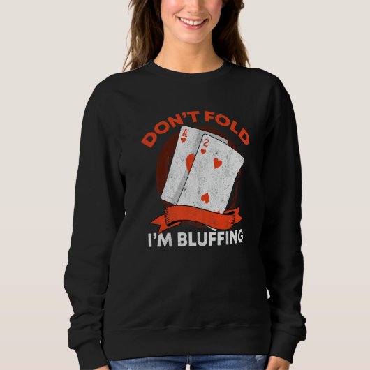 Don't Fold I'm Bluffing Ace Deuce Casino Poker Bl Sweatshirt (Vorderseite)