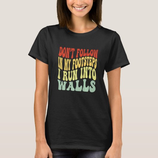 Don't Follow In My Footsteps I Run Into Walls men  T-Shirt (Vorderseite)