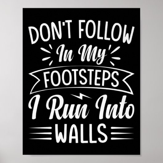 Dont Follow In My Footsteps I Run Into Walls  Poster (Vorne)