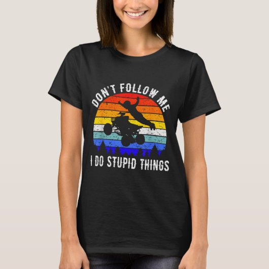 Dont Follow Me I Do Stud Things Four Wheeler Atv Q T-Shirt (Vorderseite)