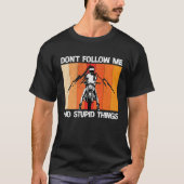 Don't Follow Me I Do Stupid Things 1 T-Shirt (Vorderseite)