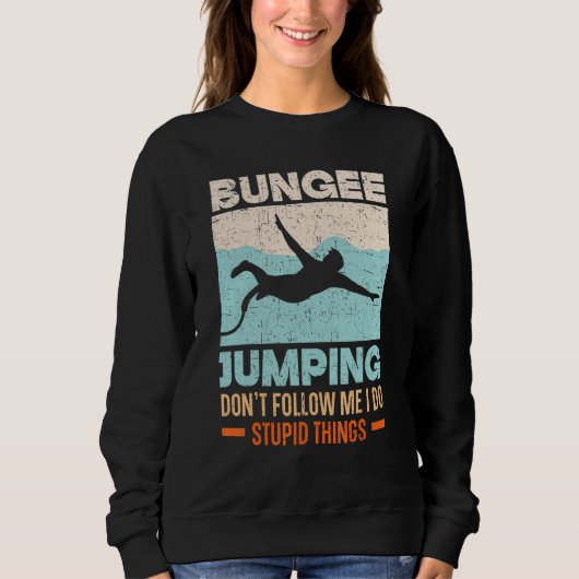 Don't Follow Me I Do Stupid Things Bungee Jumping Sweatshirt (Vorderseite)