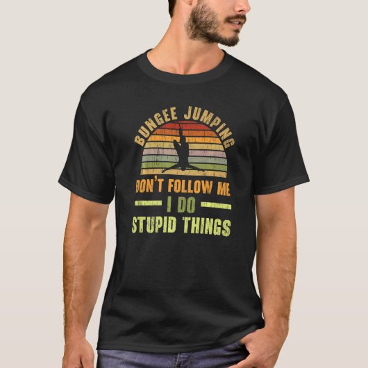 Don't Follow Me I Do Stupid Things Bungee Jumping T-Shirt (Vorderseite)