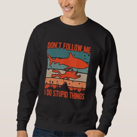 Dont Follow Me I Do Stupid Things Diver Scuba Divi Sweatshirt (Vorderseite)