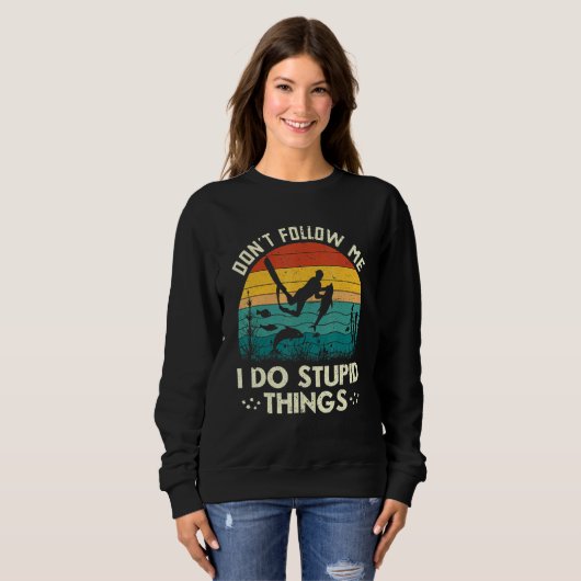 Don't Follow Me I Do Stupid Things Freediving Spea Sweatshirt (Vorne ganz)