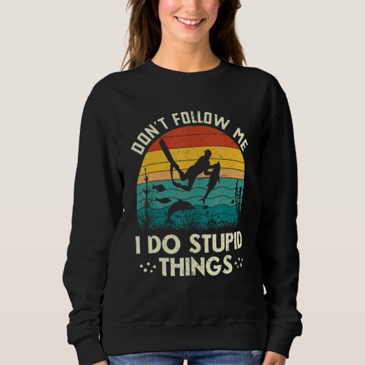 Don't Follow Me I Do Stupid Things Freediving Spea Sweatshirt (Vorderseite)