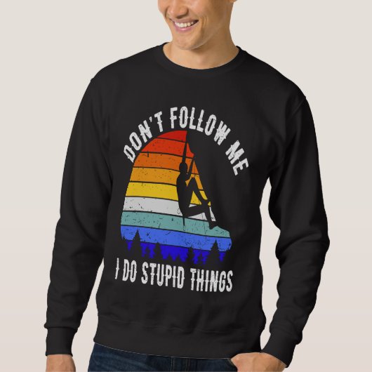 Don't Follow Me I Do Stupid Things Hike Funny Rock Sweatshirt (Vorderseite)