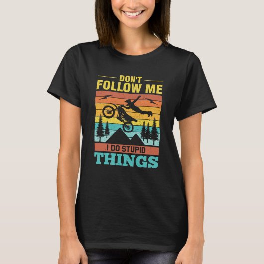 Don't Follow Me I Do Stupid Things Ride A Motorcyc T-Shirt (Vorderseite)