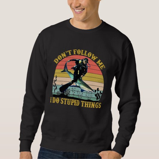 Don't Follow Me I Do Stupid Things Scuba Diving Sweatshirt (Vorderseite)