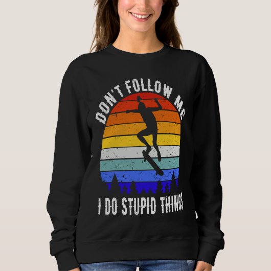 Don't Follow Me I Do Stupid Things Skate Funny Ska Sweatshirt (Vorderseite)