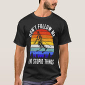 Don't Follow Me I Do Stupid Things Ski  Skiing  2 T-Shirt (Vorderseite)