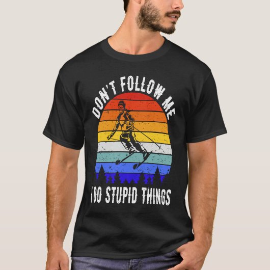 Don't Follow Me I Do Stupid Things Ski  Skiing  2 T-Shirt (Vorderseite)