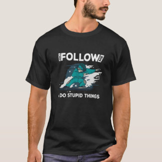 Dont follow me i do stupid things  snowboard rider T-Shirt