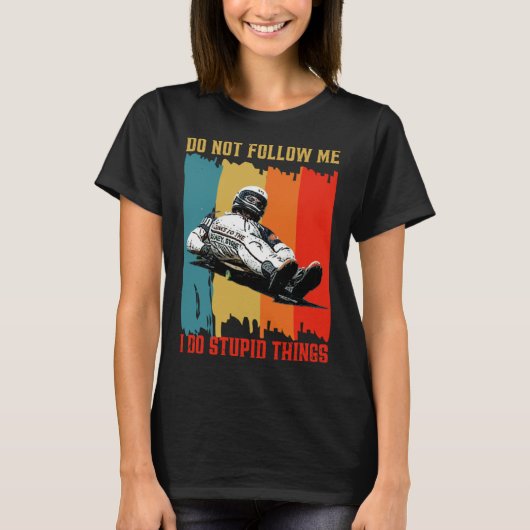 Dont Follow Me I Do Stupid Things Street Luge Extr T-Shirt (Vorderseite)