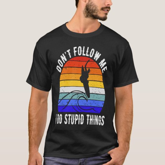Don't Follow Me I Do Stupid Things Surf   Surfer   T-Shirt (Vorderseite)