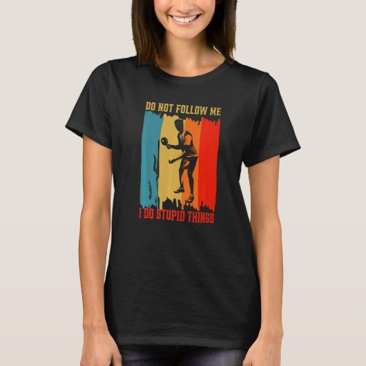 Dont Follow Me I Do Stupid Things Table Tennis Pin T-Shirt (Vorderseite)