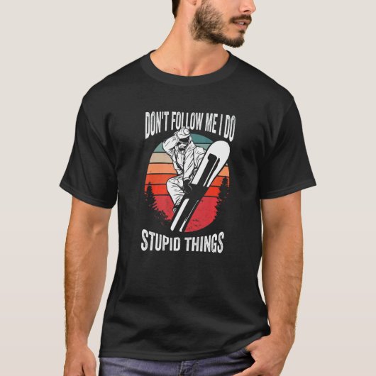 Don't Follow Me I Do Stupid Things  Winter Snowboa T-Shirt (Vorderseite)