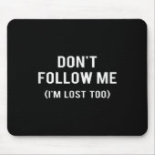 Don't Follow Me I'm Lost Too Funny Quotes Mousepad (Vorne)