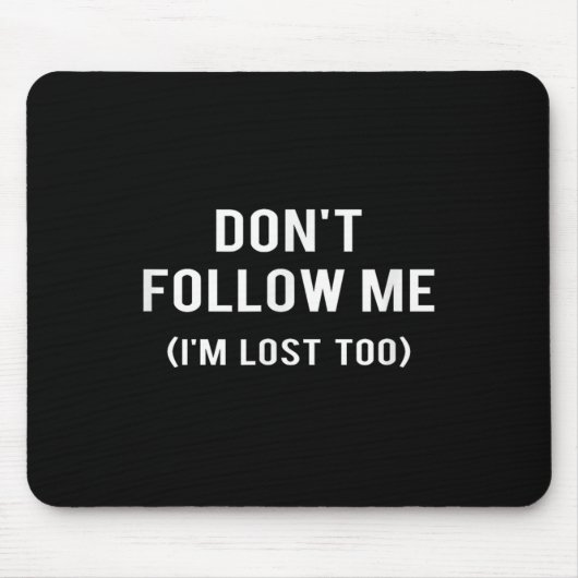 Don't Follow Me I'm Lost Too Funny Quotes Mousepad (Vorne)