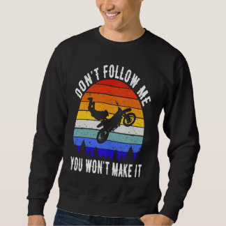 Don't Follow Me You Won't Make It Biker  Motorbike Sweatshirt