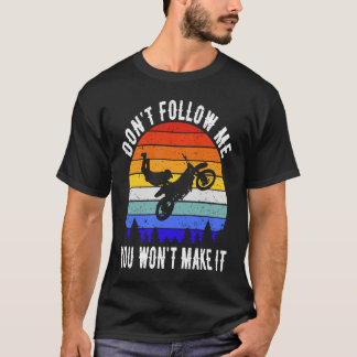 Don't Follow Me You Won't Make It Biker  Motorbike T-Shirt