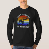 Dont Follow Me You Won't Make It Four Wheeler ATV T-Shirt (Vorderseite)
