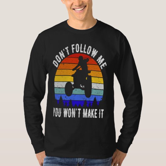 Dont Follow Me You Won't Make It Four Wheeler ATV  T-Shirt (Vorderseite)