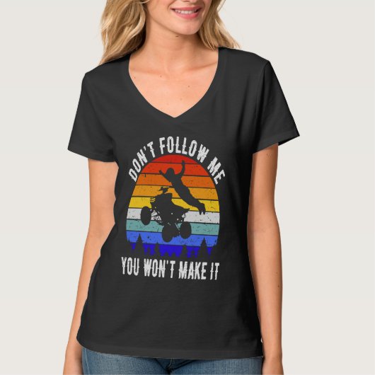 Dont Follow Me You Won't Make It Four Wheeler ATV T-Shirt (Vorderseite)