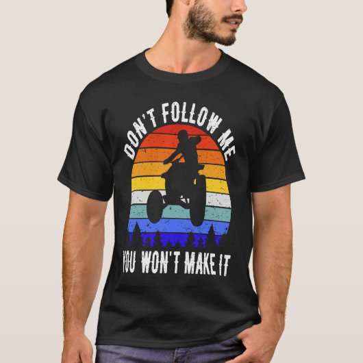 Dont Follow Me You Won't Make It Four Wheeler ATV  T-Shirt (Vorderseite)