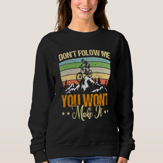 Don't Follow Me You Won't Make It Mountain Bike Bi Sweatshirt (Vorderseite)